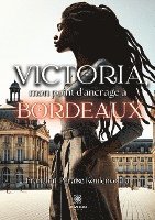 bokomslag Victoria, mon point d'ancrage à Bordeaux