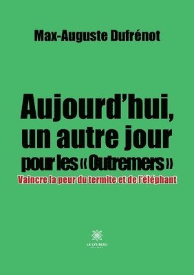 Max-Auguste Dufrénot - Aujourd'hui, un autre jour pour les Outremers, Häftad
