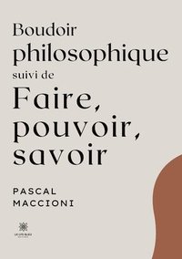 bokomslag Boudoir philosophique Suivi de Faire, pouvoir, savoir