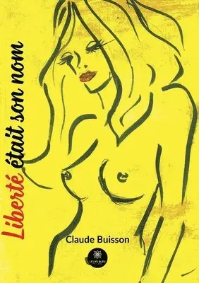 Claude Buisson - Liberté était son nom, Häftad. Tillgänglighet: Lägg i varukorg
