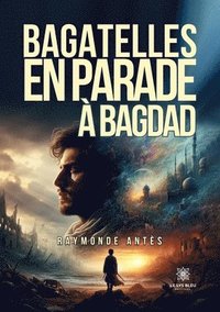 bokomslag Bagatelles en parade à Bagdad
