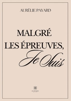 bokomslag Malgré les épreuves, je suis