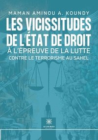 bokomslag Les vicissitudes de l'tat de droit  l'preuve de la lutte contre le terrorisme au Sahel