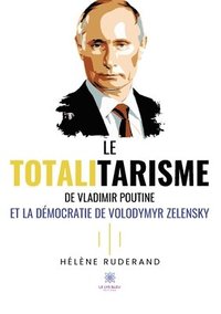 bokomslag Le totalitarisme de Vladimir Poutine et la démocratie de Volodymyr Zelensky