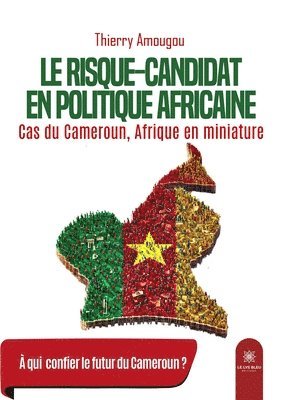 bokomslag Le risque-candidat en politique africaine: Cas du Cameroun, Afrique en miniature