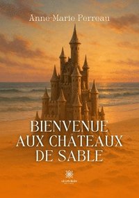 bokomslag Bienvenue aux châteaux de sable