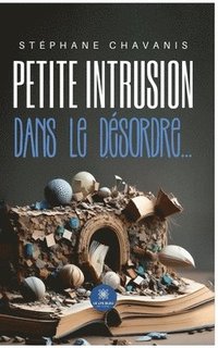 bokomslag Petite intrusion dans le désordre...