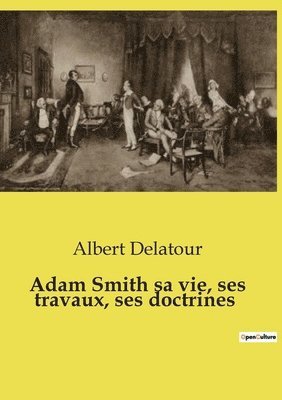 Adam Smith sa vie, ses travaux, ses doctrines 1