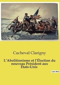 bokomslag L'Abolitionisme et l'Élection du nouveau Président aux États-Unis