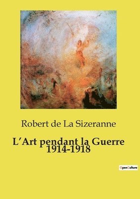 L'Art pendant la Guerre 1914-1918 1