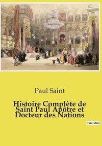 bokomslag Histoire Complète de Saint Paul Apôtre et Docteur des Nations