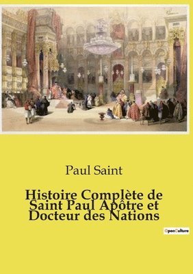 Histoire Complte de Saint Paul Aptre et Docteur des Nations 1