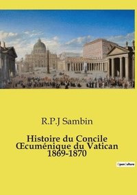 bokomslag Histoire du Concile OEcuménique du Vatican 1869-1870