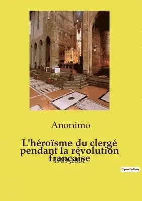 Anonimo - L'héroïsme du clergé pendant la révolution française, Häftad. Tillgänglighet: Lägg i varukorg