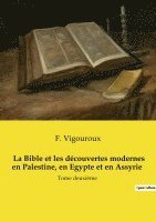 bokomslag La Bible et les découvertes modernes en Palestine, en Egypte et en Assyrie (Tome 2 / 2)