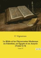 bokomslag La Bible et les Découvertes Modernes en Palestine, en Égypte et en Assyrie (Tome 4 / 4)