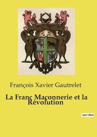 bokomslag La Franc Maçonnerie et la Révolution