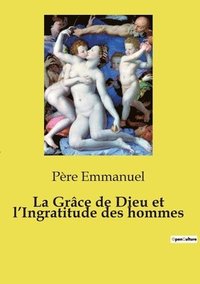bokomslag Grâce de Dieu et l'Ingratitude des hommes