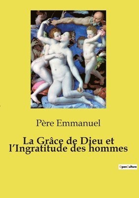 bokomslag Grâce de Dieu et l'Ingratitude des hommes