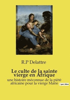 bokomslag Le culte de la sainte vierge en Afrique: une histoire méconnue de la piété africaine pour la vierge Marie