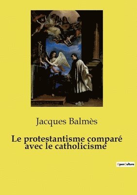 Jacques Balmès - protestantisme comparé avec le catholicisme, Häftad