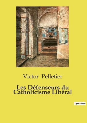 Victor Pelletier - Les Défenseurs du Catholicisme Libéral, Häftad