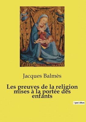 Jacques Balmès - Les preuves de la religion mises à la portée des enfants, Häftad