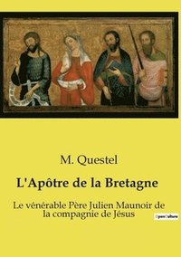 bokomslag L'Apôtre de la Bretagne: Le vénérable Père Julien Maunoir de la compagnie de Jésus