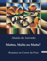 bokomslag Mattos, Malta ou Matta?: Romance ao Correr da Pena