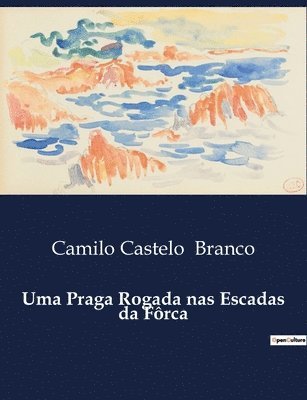 Camilo Castelo Branco - Uma Praga Rogada nas Escadas da Fôrca, Häftad