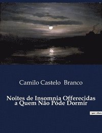 bokomslag Noites de Insomnia Offerecidas a Quem Não Póde Dormir
