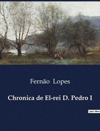 bokomslag Chronica de El-rei D. Pedro I