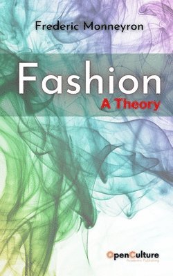 Frederic Monneyron - Fashion. A Theory, Häftad