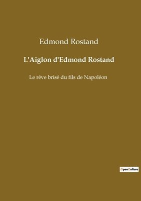 bokomslag L'Aiglon d'Edmond Rostand: Le rêve brisé du fils de Napoléon