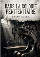 Kafka Franz - Dans la Colonie pénitentiaire, Häftad