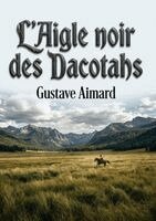 Gustave Aimard - L'Aigle noir des Dacotahs, Häftad