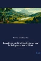 Nicolas Malebranche - Entretiens sur la Métaphysique, sur la Religion et sur la Mort, Häftad