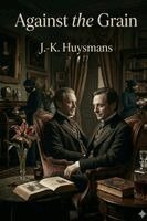 J -K Huysmans - Against the Grain, Häftad