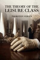 Thorstein Veblen - Theory of the Leisure Class, Häftad