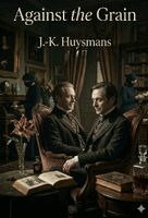 J -K Huysmans - Against the Grain, Häftad