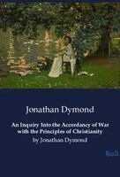 Jonathan Dymond - Inquiry Into the Accordancy of War with the Principles of Christianity, Häftad