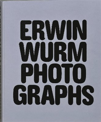 bokomslag Erwin Wurm Photographs