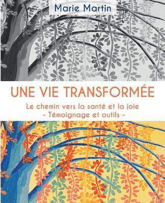 bokomslag Une vie transformee: Le chemin vers la sante et la joie - Temoignage et outils -