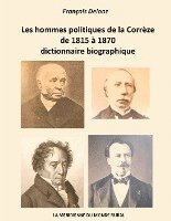 bokomslag Les hommes politiques de la Corrèze de 1815 à 1870, dictionnaire biographique