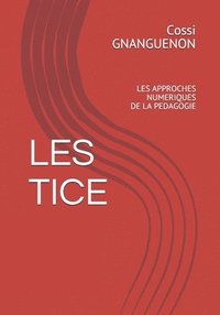 bokomslag Les Tice: Les Approches Numeriques de la Pedagogie