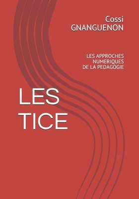 Cossi Boniface Gnanguenon - Les Tice: Les Approches Numeriques de la Pedagogie, Häftad
