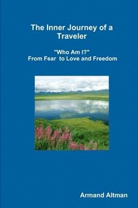 bokomslag Inner Journey of a Traveler - "Who Am I?" - From Fear to Love and Freedom