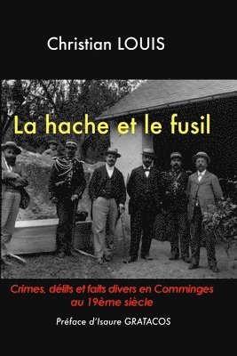 bokomslag hache et le fusil - Crimes, délits et faits divers en Comminges au 19ème siècle.