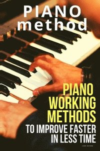 bokomslag Piano working methods: to improve faster in less time