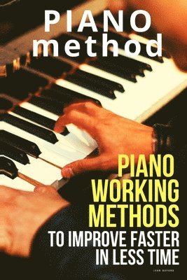 Piano working methods: to improve faster in less time 1